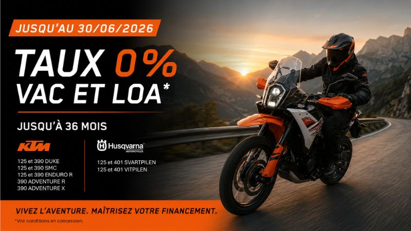 OPERATION DE FINACEMENT A TAUX ZERO JUSQU'AU 30/06/2026 POUR LES 125, 390 et 401 ktm et husqvarana